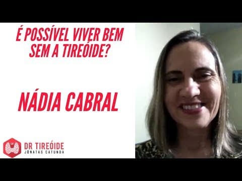 Viver MELHOR sem a tireóide - Nádia Cabral - Tireóide e eu