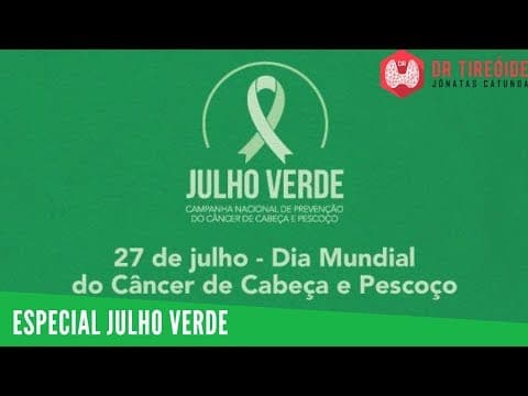 Julho Verde - Dia 27 de julho - Dia Mundial do Câncer de Cabeça e Pescoço