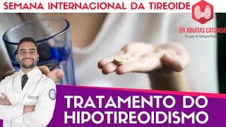 Tratamento do Hipotireoidismo - Semana internacional da tireoide