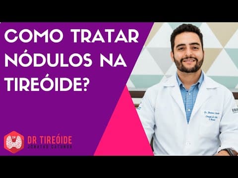 Como tratar nódulo na tireóide? | Dr Jônatas Catunda