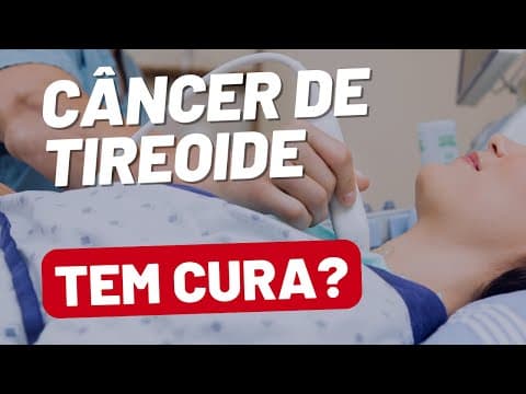 Câncer de tireoide tem cura? Quais as chances?