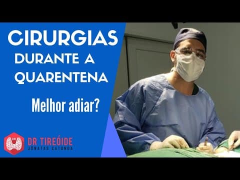 Cirurgias durante a quarentena - Melhor adiar? - Dr Tireóide responde
