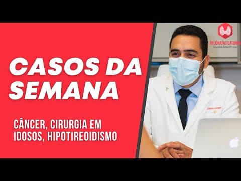 Casos da semana - tratamento para emagrecer, câncer, cirurgia em idosos, hipotireoidismo