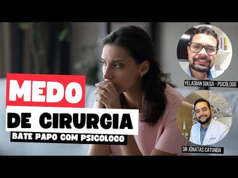 Medo de cirurgia - bate papo com o psicólogo Yeladian Sousa