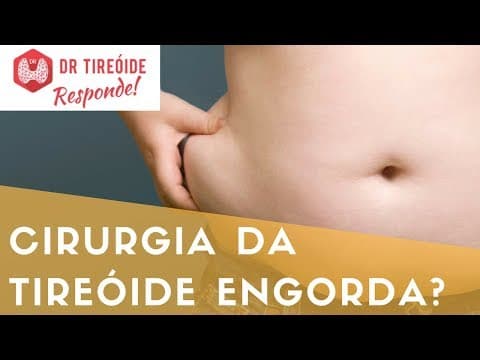 Cirurgia da tireóide engorda? - Dr Tireóide Responde