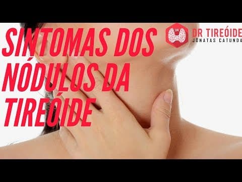 Sintomas dos nódulos da tireóide! | Dr Jônatas Catunda