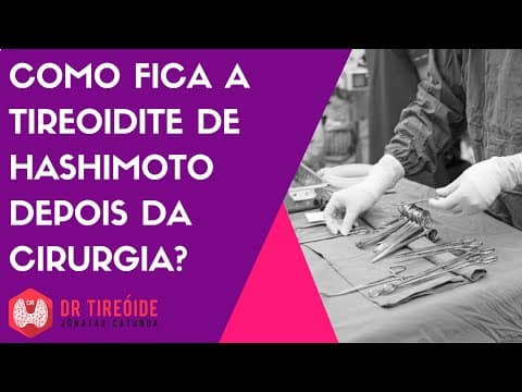 Como fica a Tireoidite de Hashimoto após a tireoidectomia?