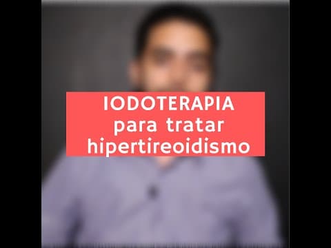 Tratamento do hipertireoidismo - Iodoterapia