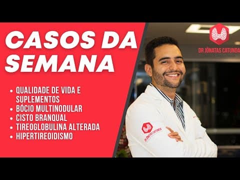 Casos da semana - doenças em adultos jovens , cisto branquial, hipertireoidismo, bócio multinodular