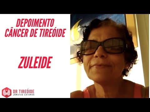 Tireóide e eu - Depoimento Zuleide - Câncer de tireóide