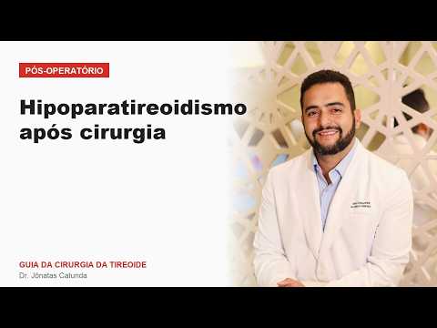 Hipoparatireoidismo após cirurgia Pós operatório Guia da Cirurgia da Tireoide