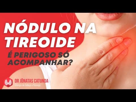 Nódulo na tireoide - é perigoso só acompanhar? Ou tem que operar?