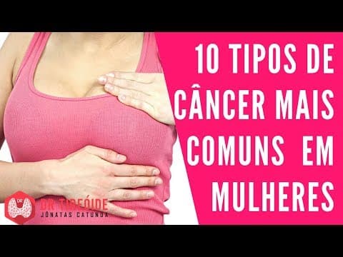 10 tipos de Câncer mais comuns em mulheres | Dr Jônatas Catunda