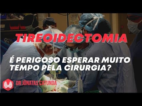 Tireoidectomia - É perigoso esperar muito tempo?