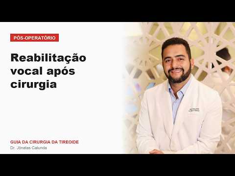 Reabilitação vocal após cirurgia Pós operatório Guia da Cirurgia da Tireoide