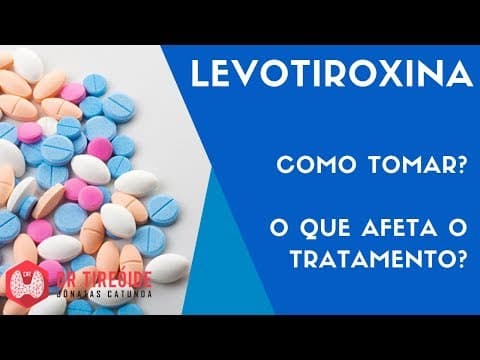 Levotiroxina: como tomar, o que afeta o tratamento - Dr Tireóide Responde