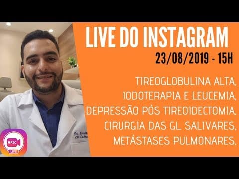 Live do Instagram - (Tireoglobulina alta, iodoterapia e leucemia, depressão pós tireoidectomia...)