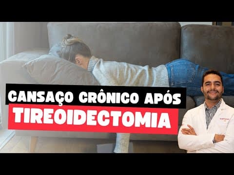 Cansaço e fadiga crônico após tireoidectomia total