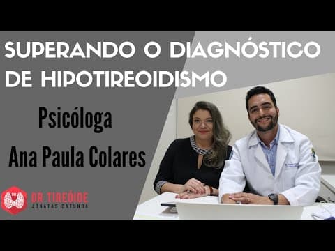 Aceitar o Hipotireoidismo - Entrevista com a Psicóloga Ana Paula Colares