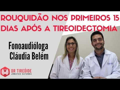 Rouquidão nos primeiros 15 dias após a tireoidectomia - Entrevista com a fono Cláudia Belém