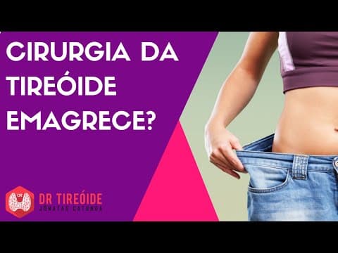 Cirurgia da tireóide emagrece?