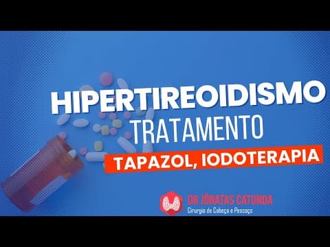Hipertireoidismo: Tratamento - tapazol, propiltiouracil, iodoterapia, lugol