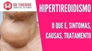 Hipertireoidismo - O que é? Sintomas ? Causas? Tratamento? | Dr Jônatas Catunda